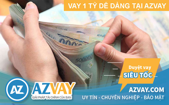 Vay thế chấp 1 tỷ dễ dàng tại AZVAY