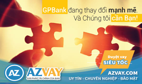 Quy trình vay thế chấp của GPBank cũng rất nhanh chóng