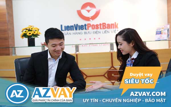 điều kiện, thủ tục, lãi suất vay thế chấp ngân hàng LienVietPostBank