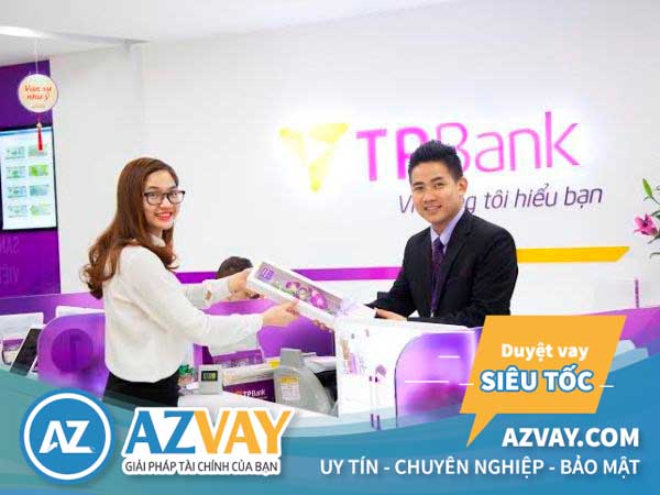 Thủ tục vay thế chấp tại ngân hàng TPBank rất đơn giản và nhanh chóng