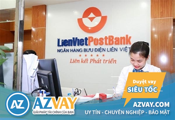 Vay vốn ngân hàng LienVietPostBank: Điều kiện, thủ tục, lãi suất?