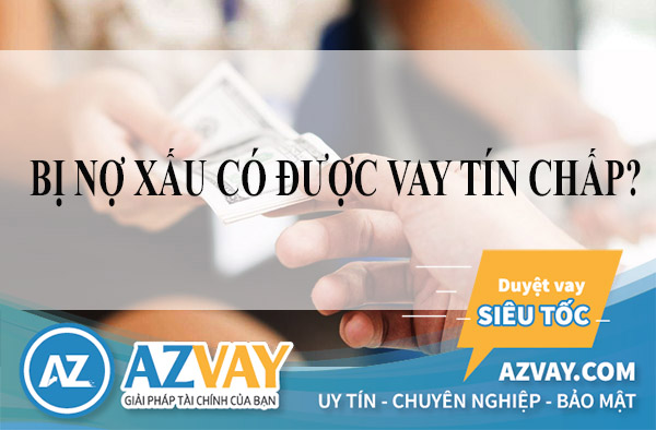 Nợ xấu có vay tín chấp ngân hàng được không?