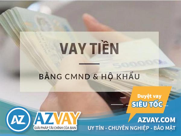 Vay tiền bằng CMND và hộ khẩu photo hạn mức cao